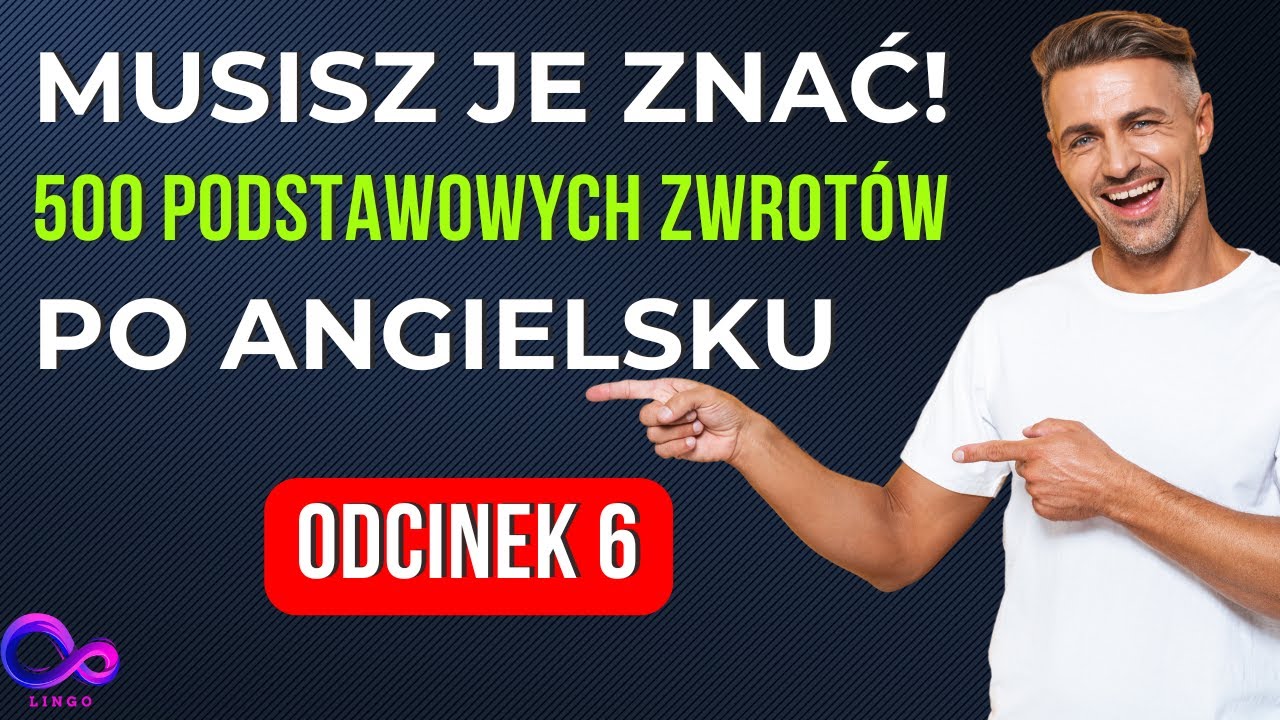 Ucz się angielskiego krok po kroku – 500 najważniejszych zwrotów | Odcinek 6