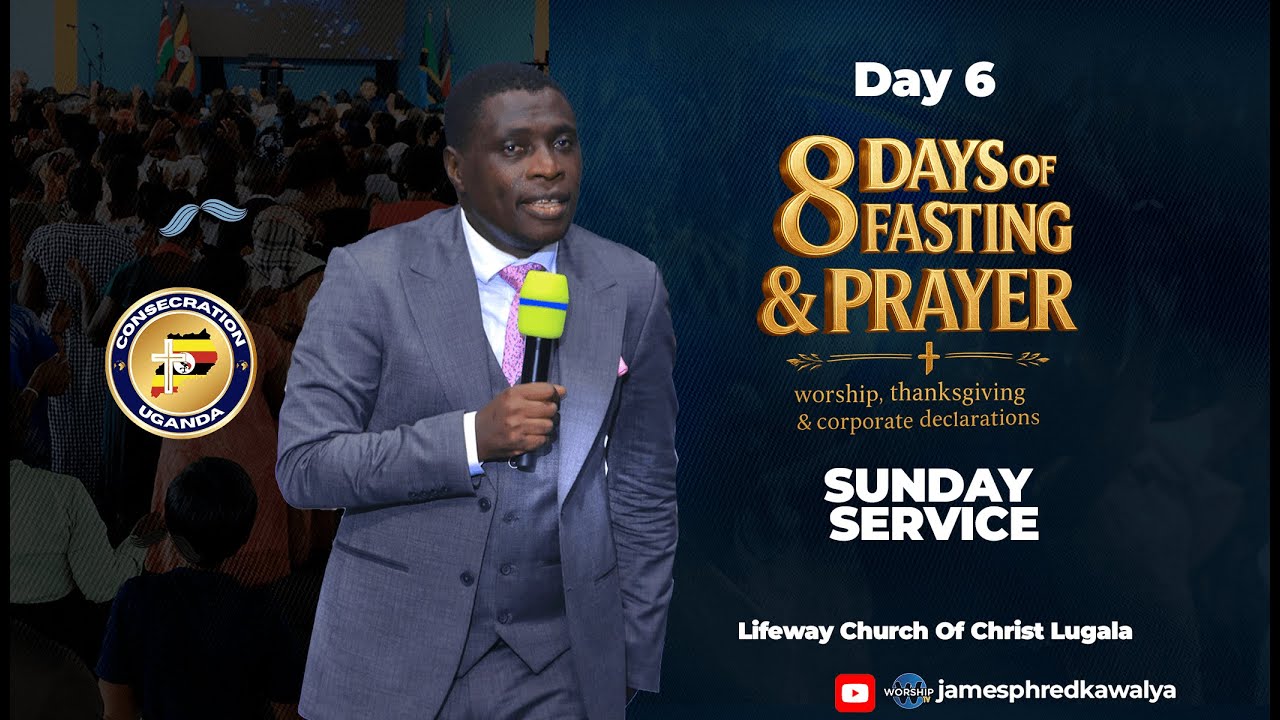 DAY 6 of 8 Days of Prayer and Fasting || Lifeway Church Of Christ Lugala || Ap. James Kawalya