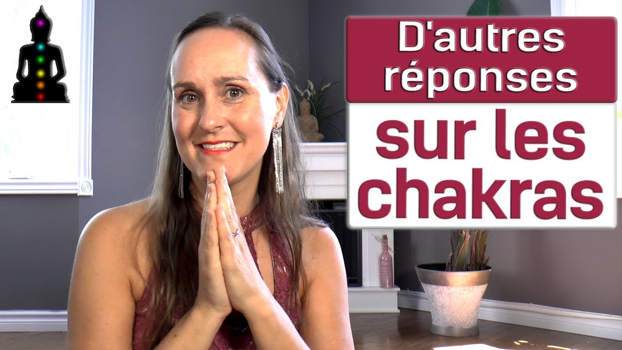 D'autres réponses sur les chakras (145/365)