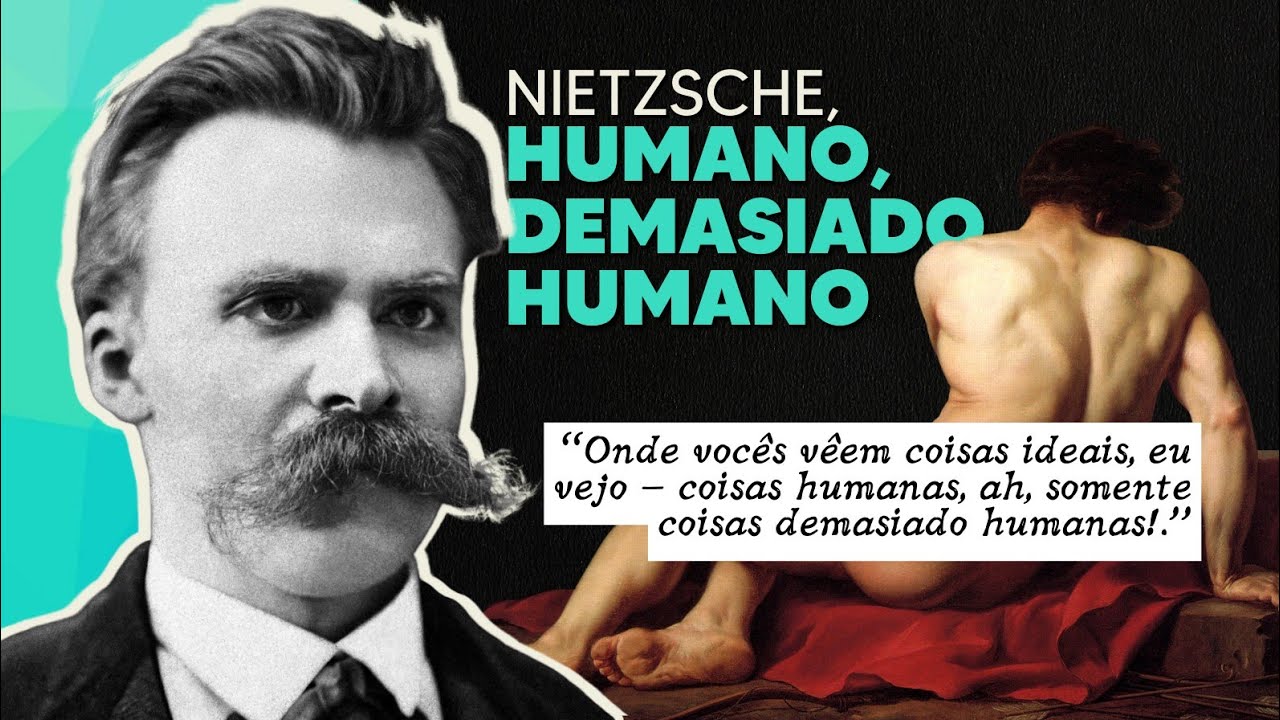 HUMANO, demasiado HUMANO | Vocabulário Nietzscheano H
