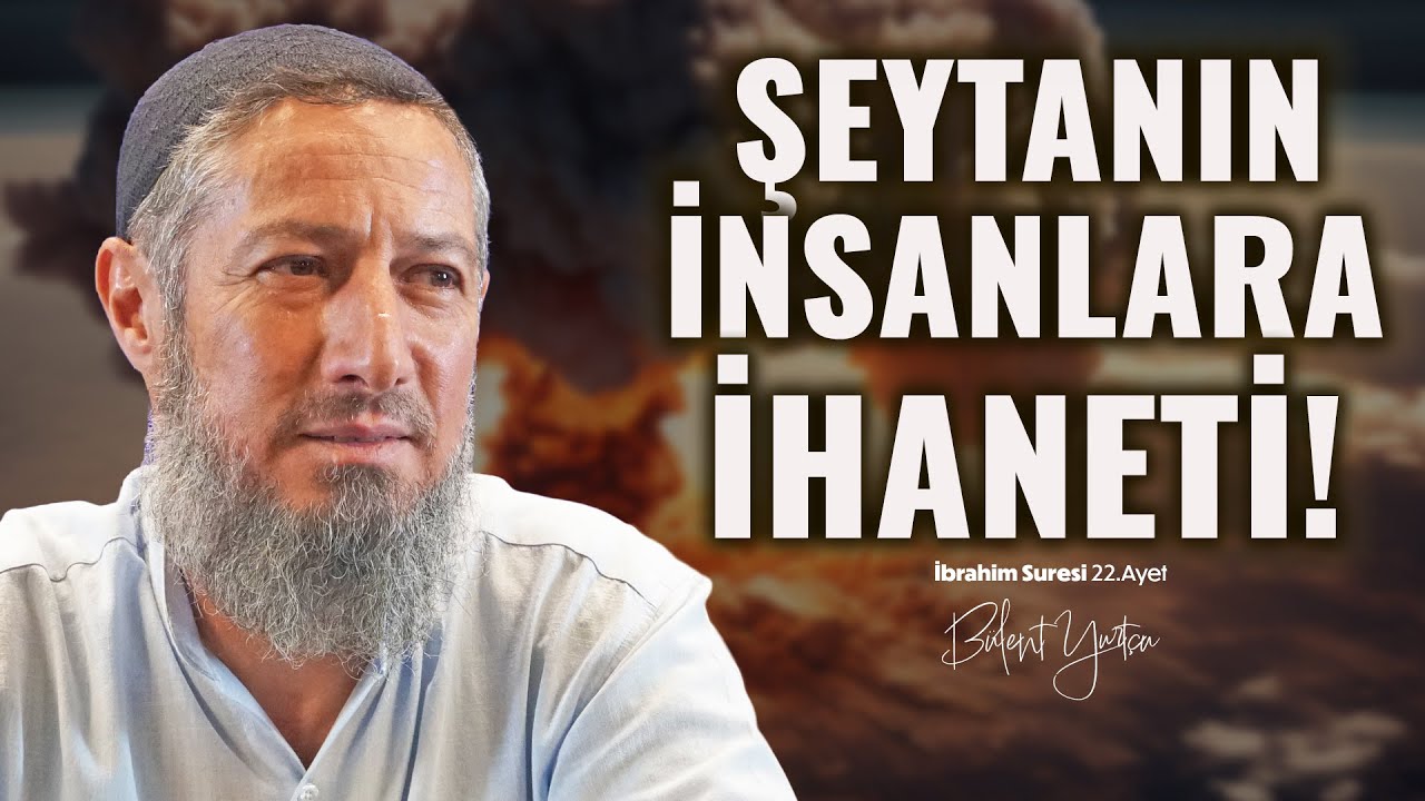 Şeytanın Kıyamet Günü İğrenç İtirafı (İbrahim Suresi 22.Ayet) • Bülent YURTÇU