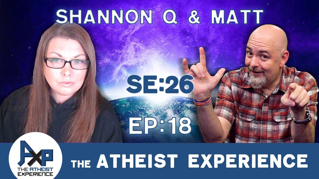 The Atheist Experience 26.18 with Matt Dillahunty and Shannon Q