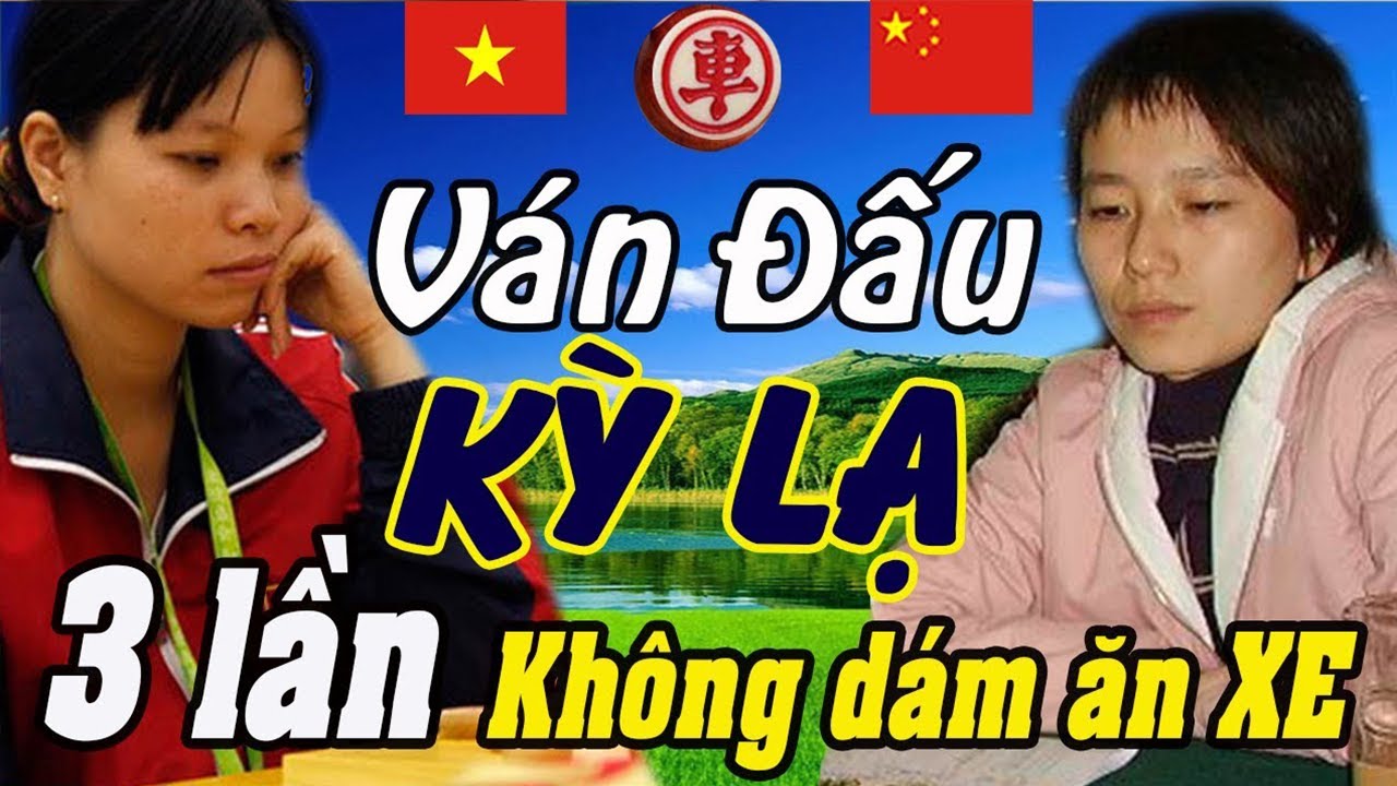 Kỳ Lạ ván đấu 3 lần nhét Xe vào Mồm đối thủ không dám ăn, Ngô Lan Hương | Cờ tướng Việt
