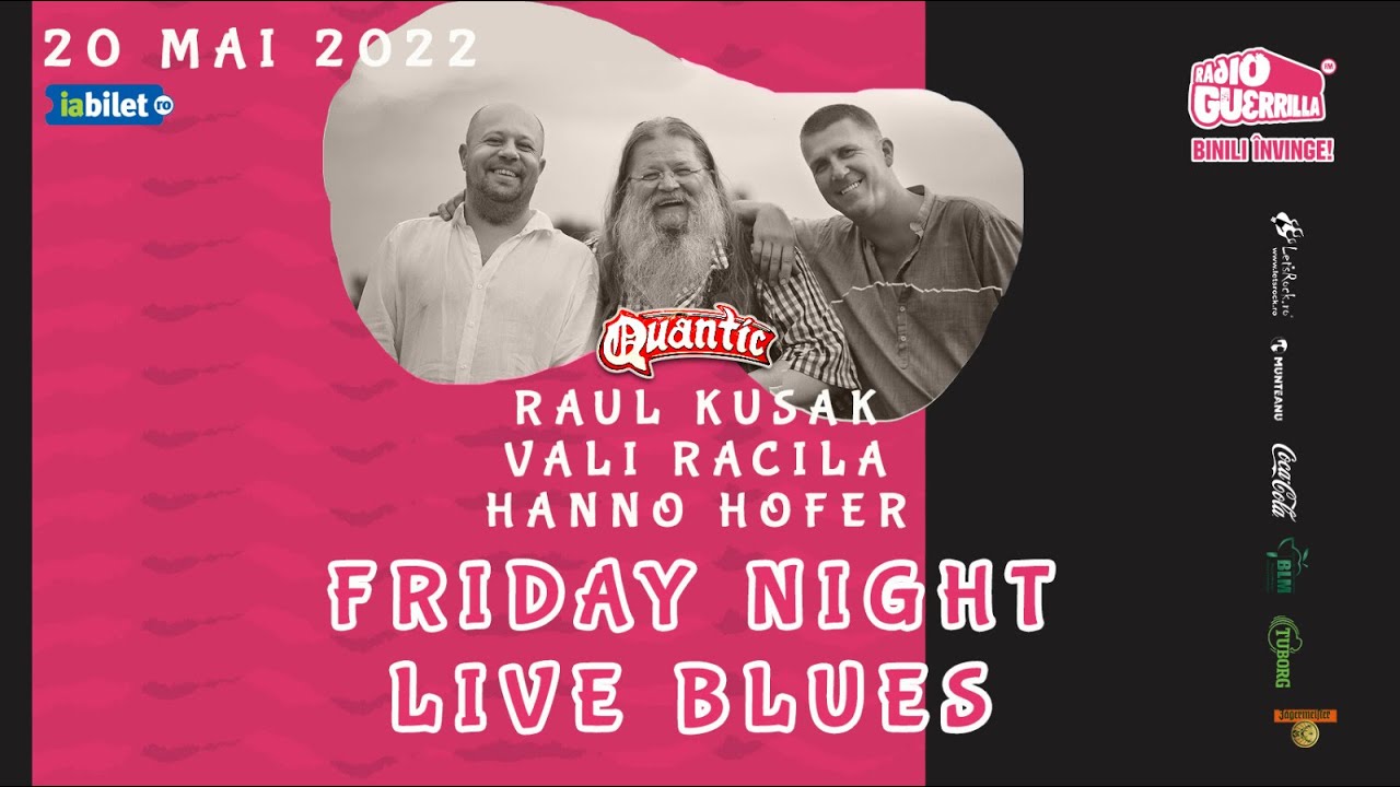 Vali Răcilă, Raul Kusak & Hanno Hoefer  - Friday Night Live Blues  @ Quantic Pub | 20 mai 2022