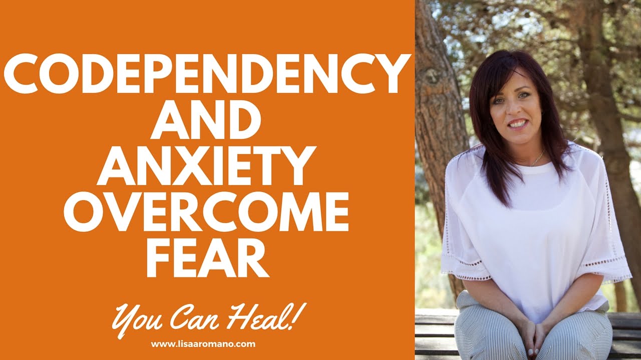 Codependency and Anxiety Overcome The Fear that Keep You Stuck