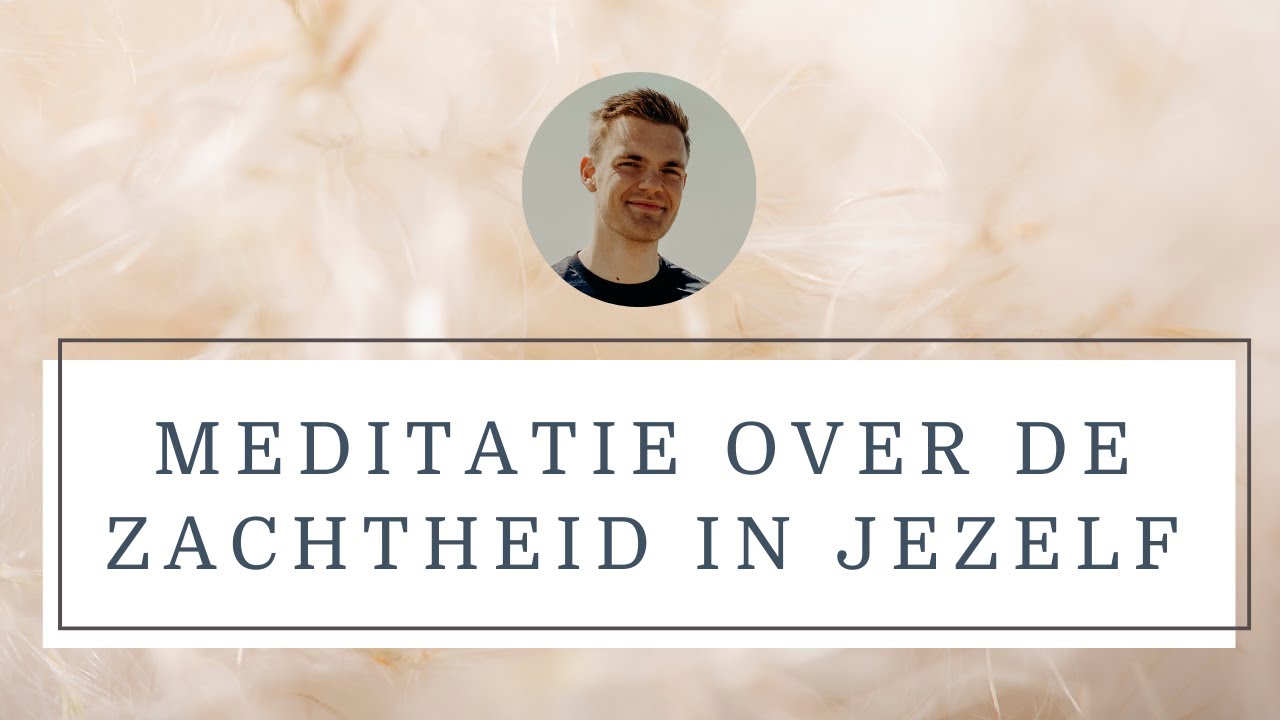 Meditatie over Zachtheid | Los van Oordelen | Meditatie over de Zachtheid in jezelf