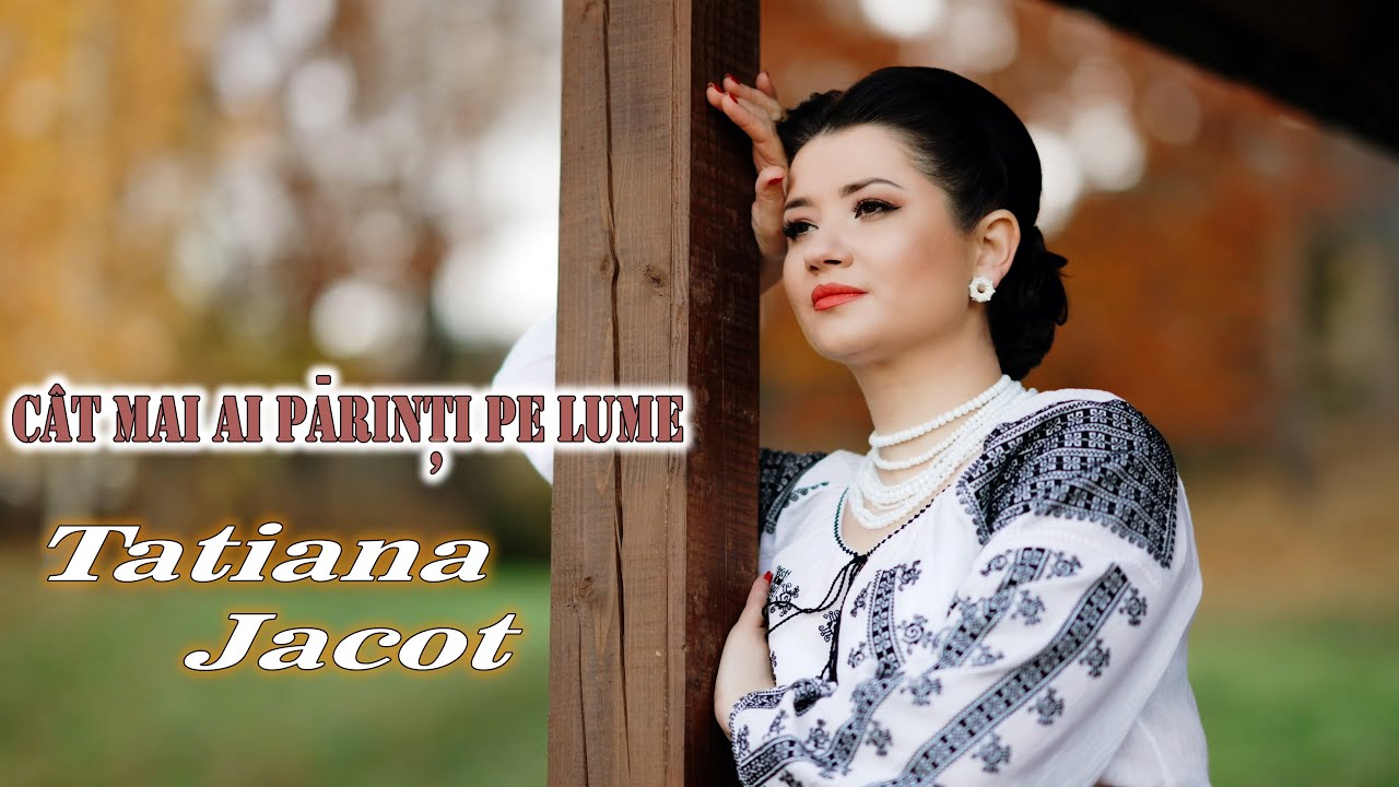 Tatiana Jacot - Cât mai ai părinți pe lume 🎶