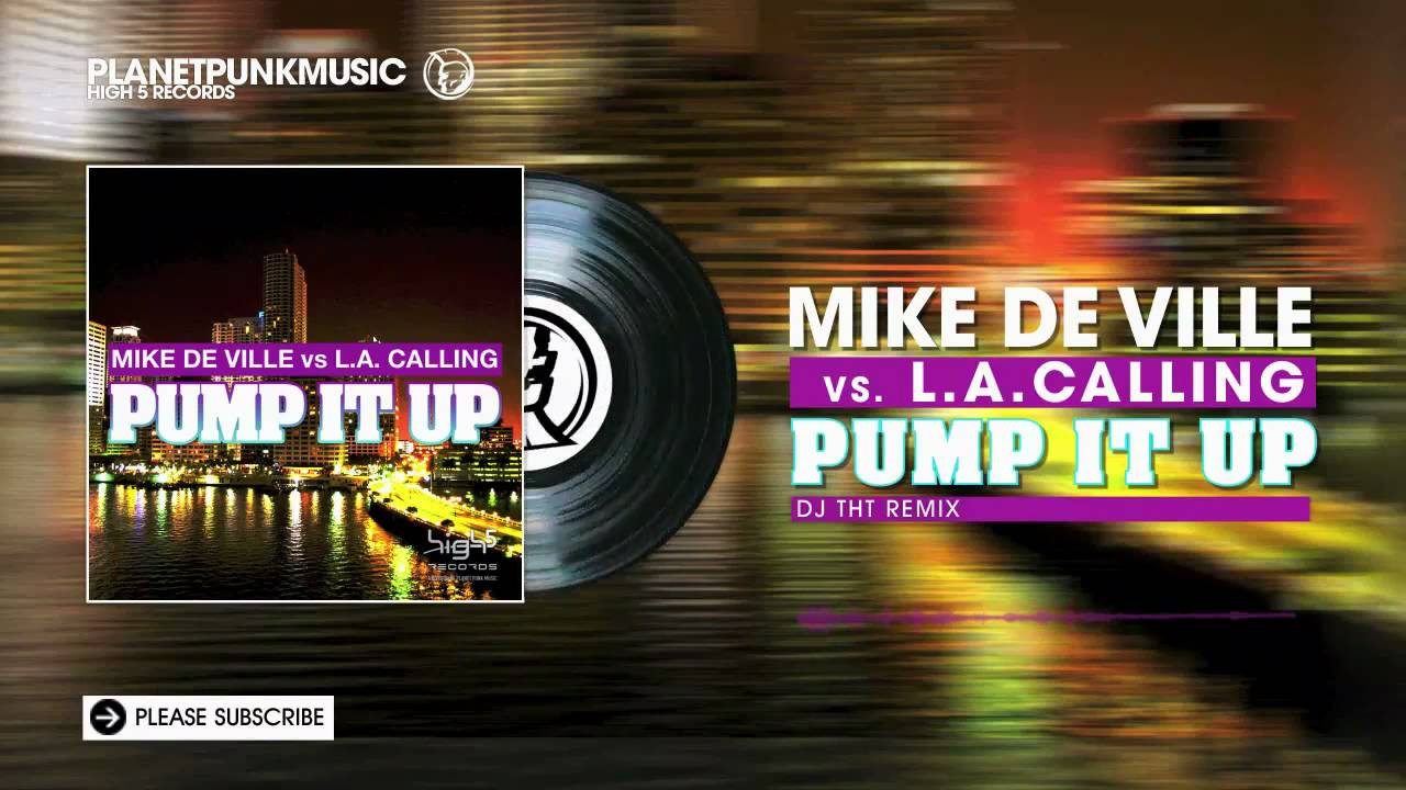 Mike De Ville vs L.A. Calling - Pump It Up -  DJ THT Remix
