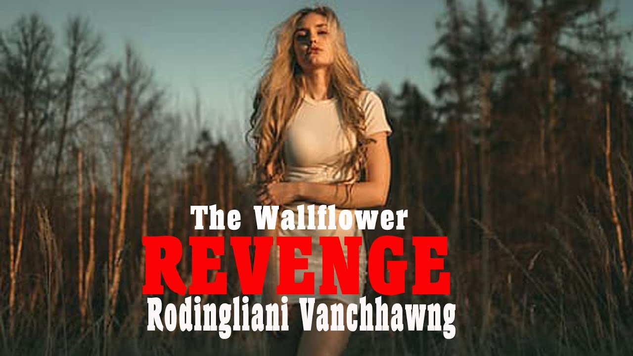 THE WALLFLOWER REVENGE - 2 | Rodingliani Vanchhawng