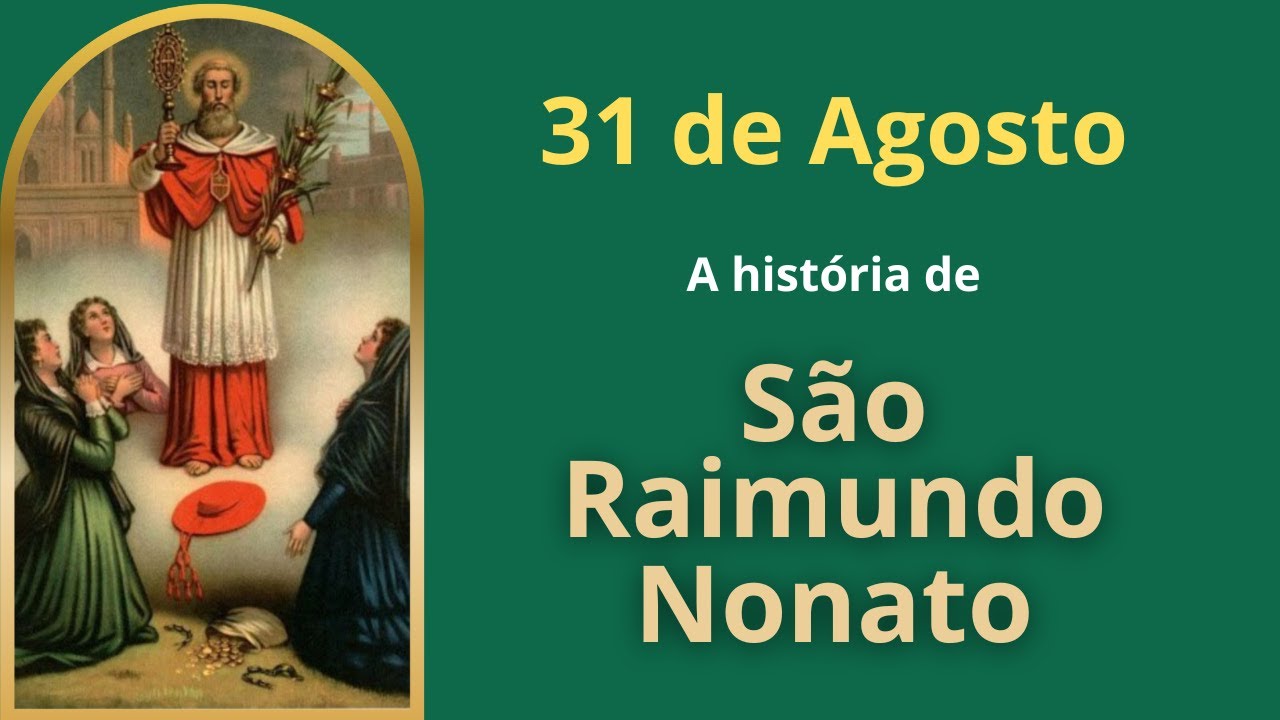 CONHE&Ccedil;A A HIST&Oacute;RIA DE S&Atilde;O RAIMUNDO NONATO | O Santo do Dia - 31 de Agosto