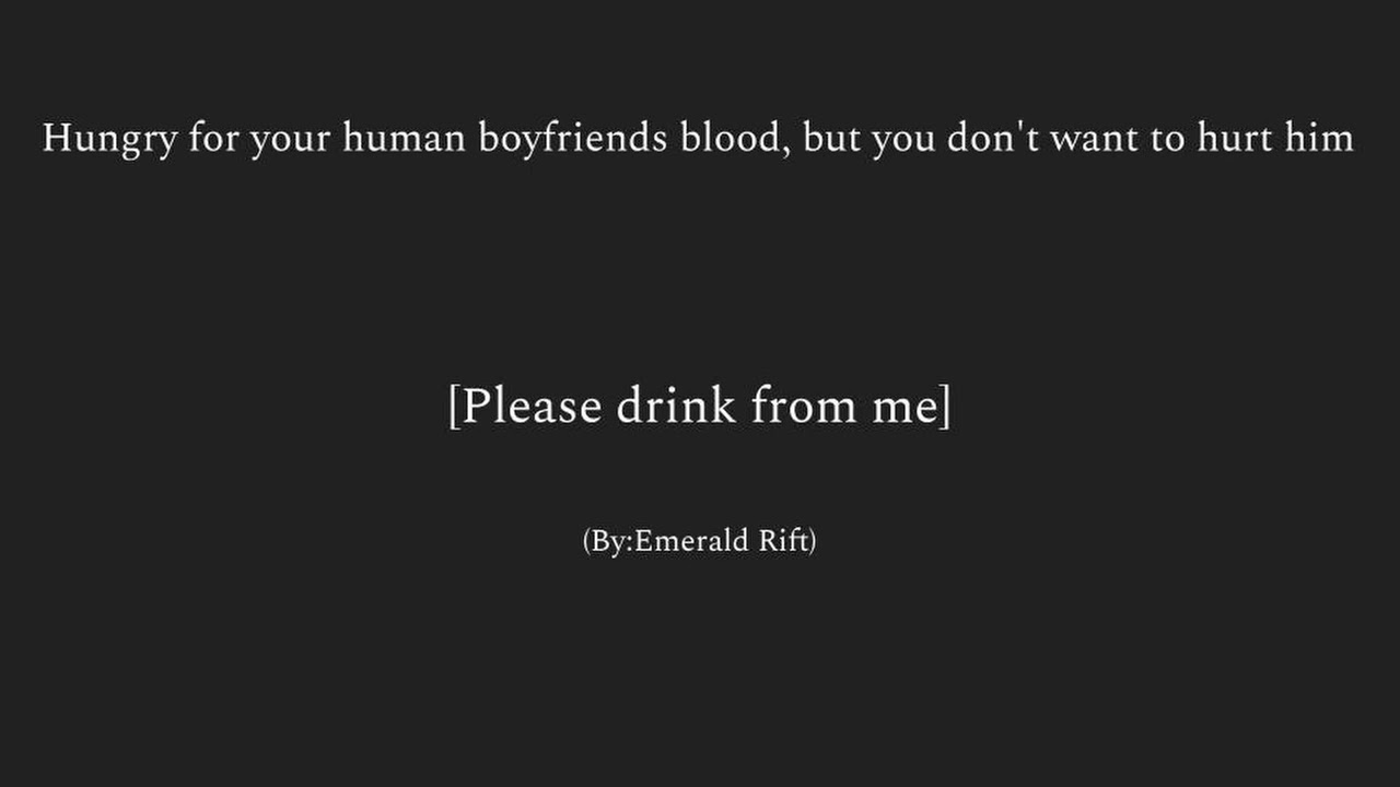 Hungry for your human boyfriends blood, but you don't want to hurt him[vampire listener][M4F]