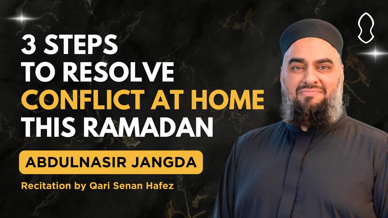 Friday Gems: 3 Steps to Resolve Conflict at Home this Ramadan | AbdulNasir Jangda & Senan Hafez
