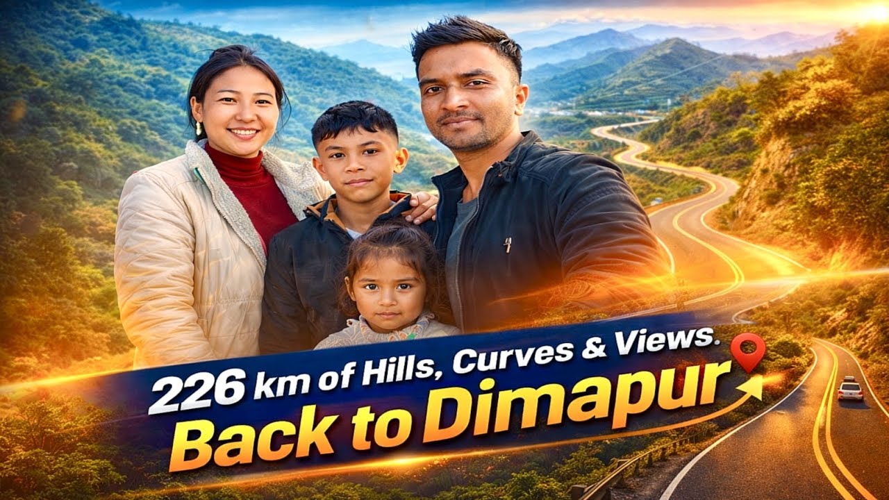 226 km of Hills, Curves & Views | Back to Dimapur.