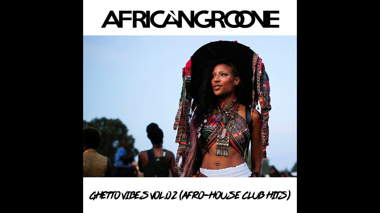 AfricanGroove - Ghetto Vibes Vol.02 (Afro-House Club Hits)