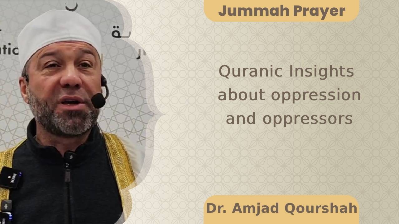 Quranic Insights about oppression  and oppressors , Dr. Amjad Qourshah