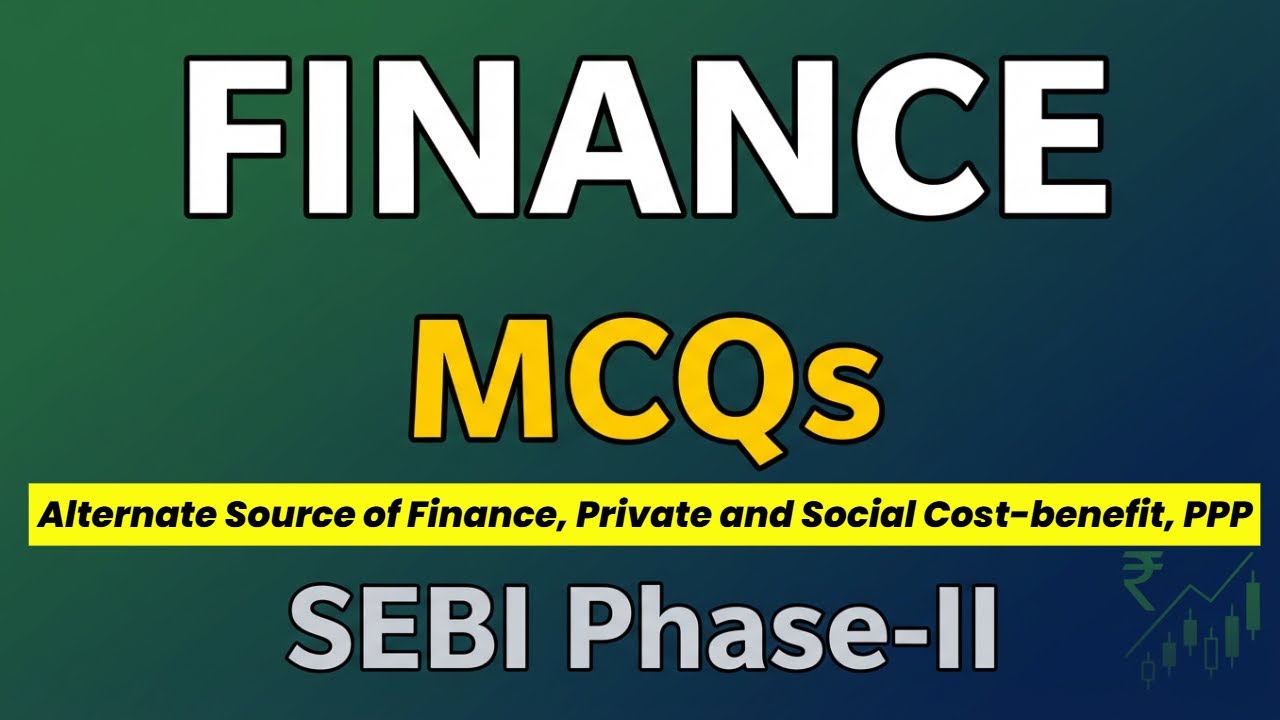 Alternate Source of Finance, Private and Social Cost-benefit, PPP | SEBI Grade A Phase-II | Finance