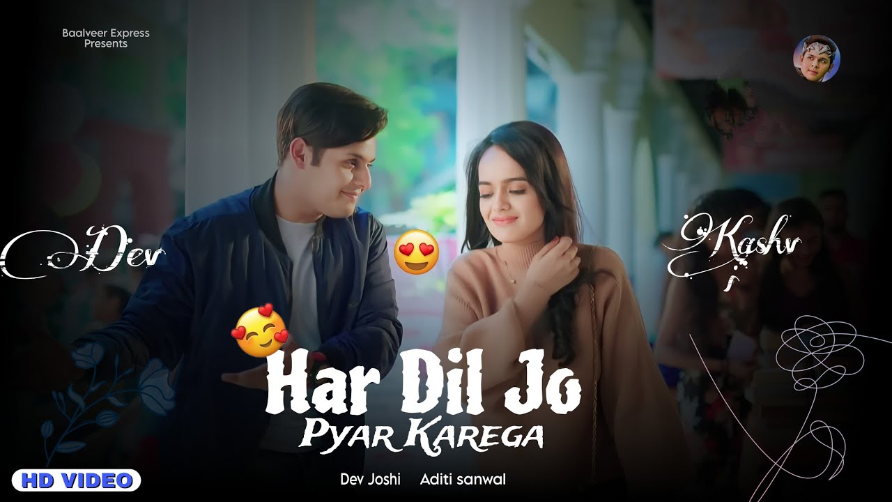 Har Dil Jo Pyar Karega Kashveer | Dev ft. Kashvi Love song | Kashveer Love | Baalveer 3 love story 😍