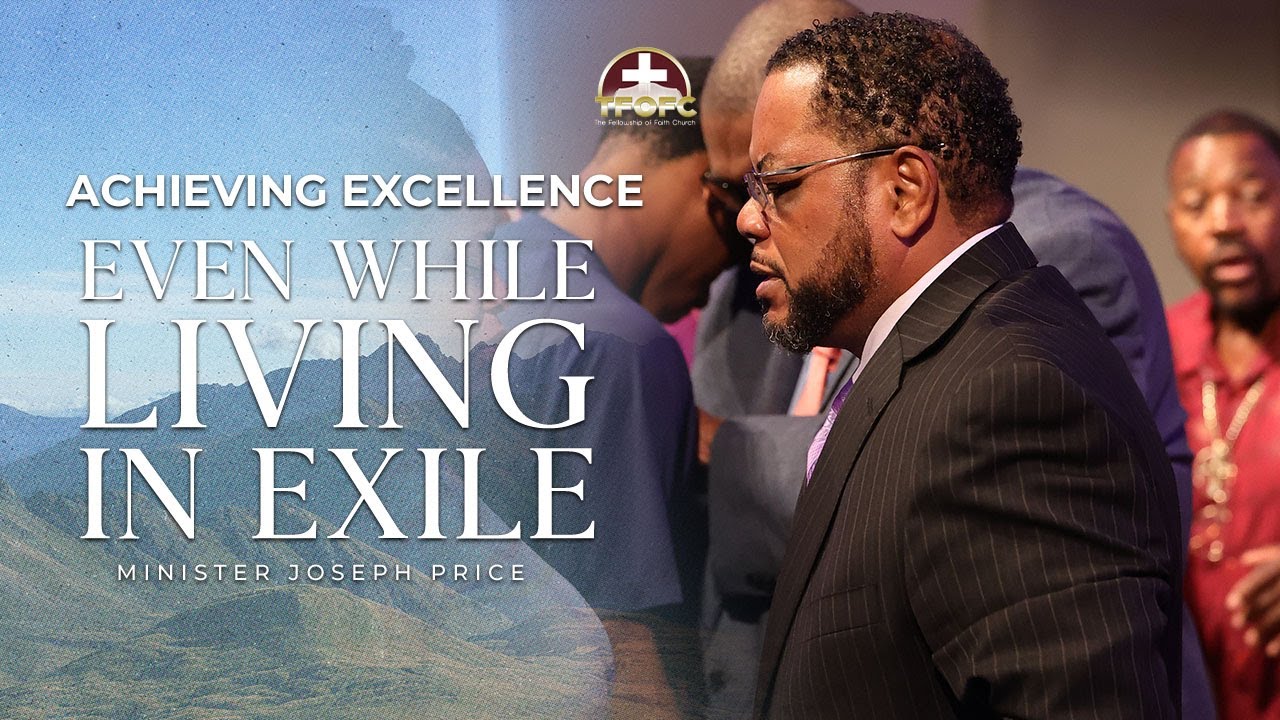 Achieving Excellence Even While Living in Exile / Minister Joseph Price