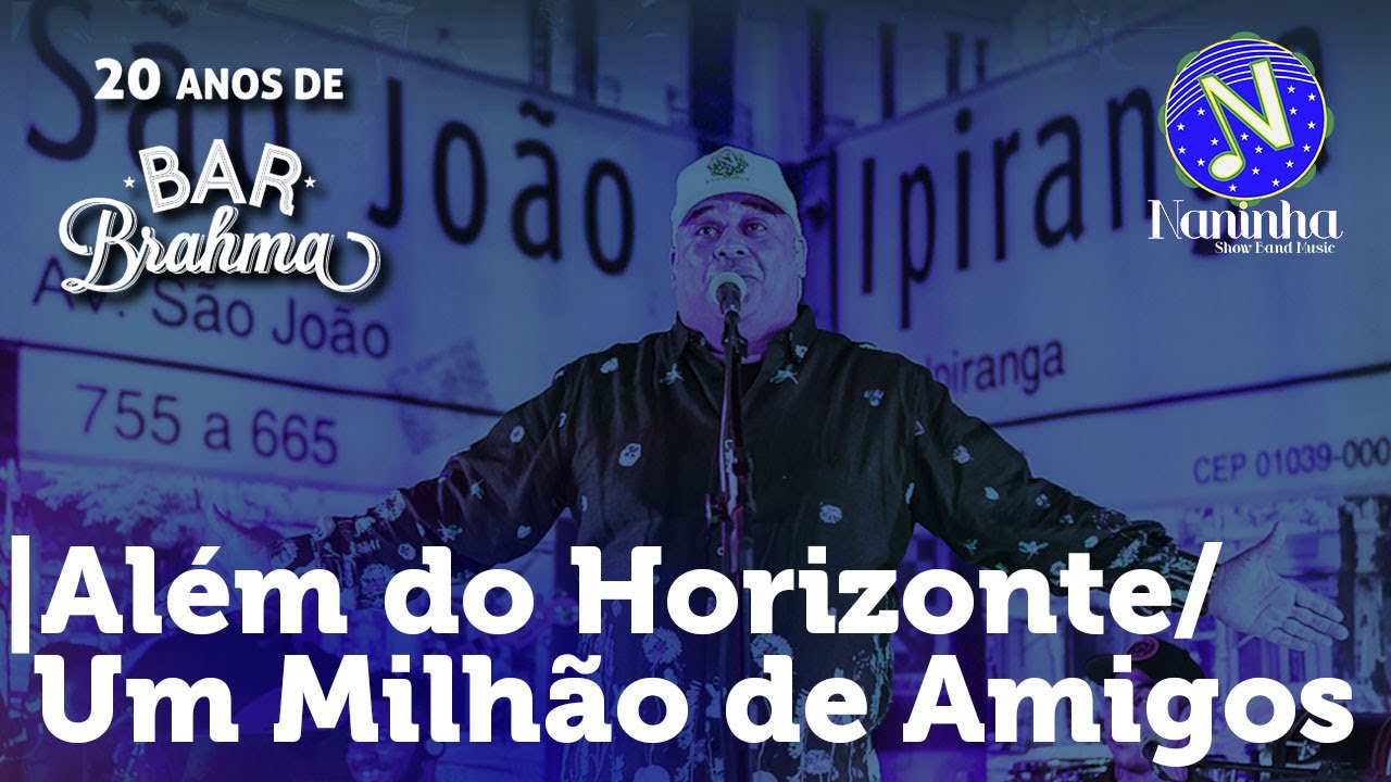 Naninha - ALÉM DO HORIZONTE / UM MILHÃO DE AMIGOS – 20 Anos de Bar Brahma