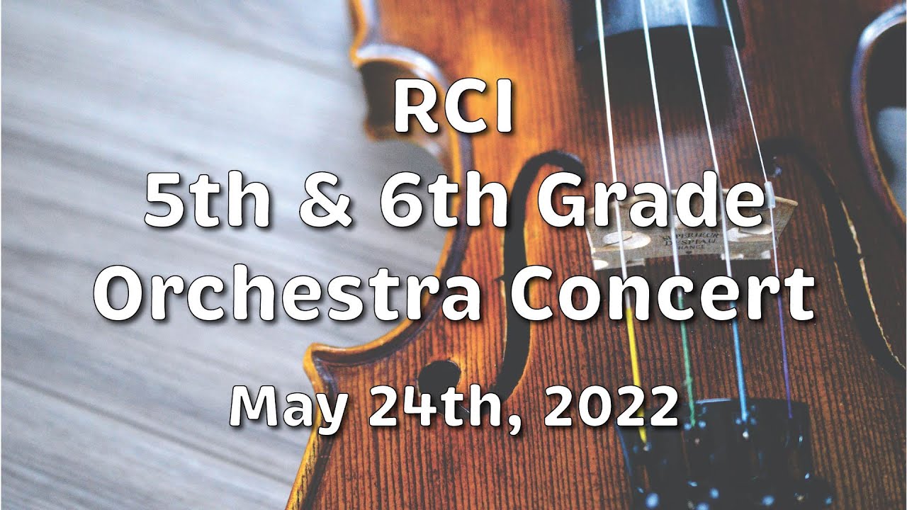 RCI 5th & 6th Grade Orchestra Concert 5/24/22
