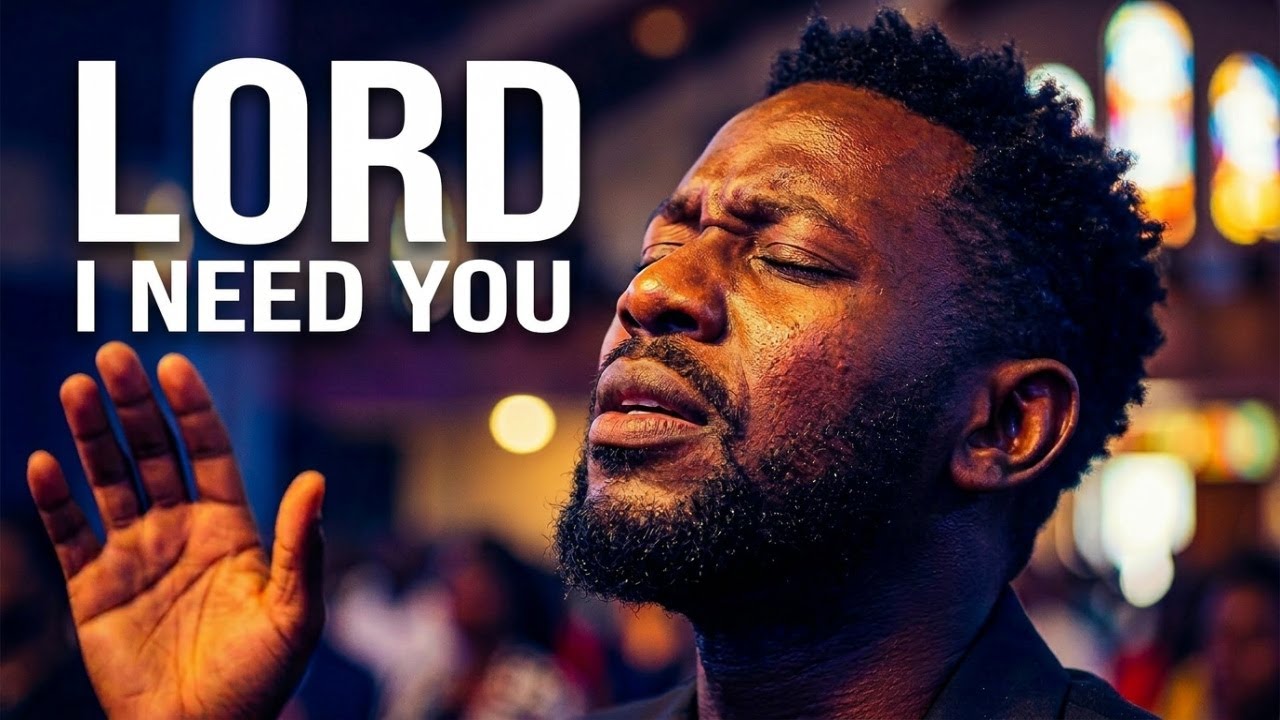 Lord I Need You | Deep AfroGospel Worship That Heals