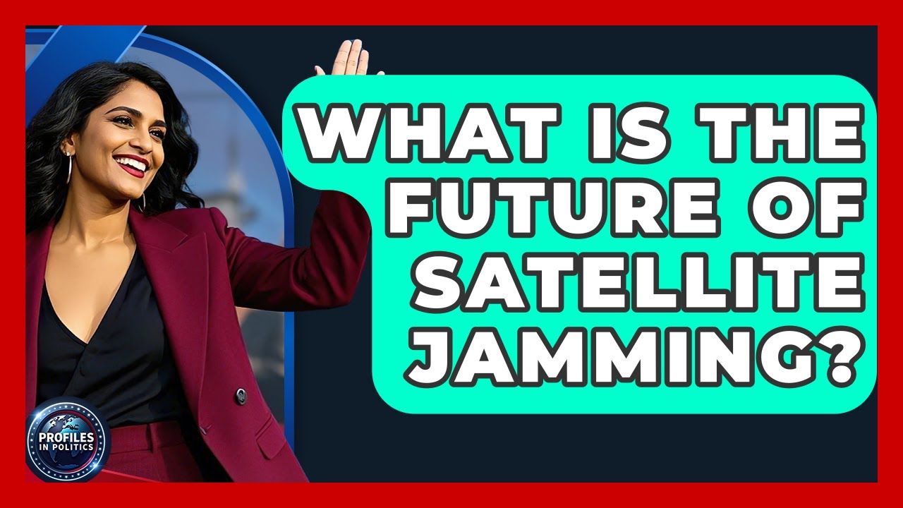What Is The Future Of Satellite Jamming? - Profiles in Politics