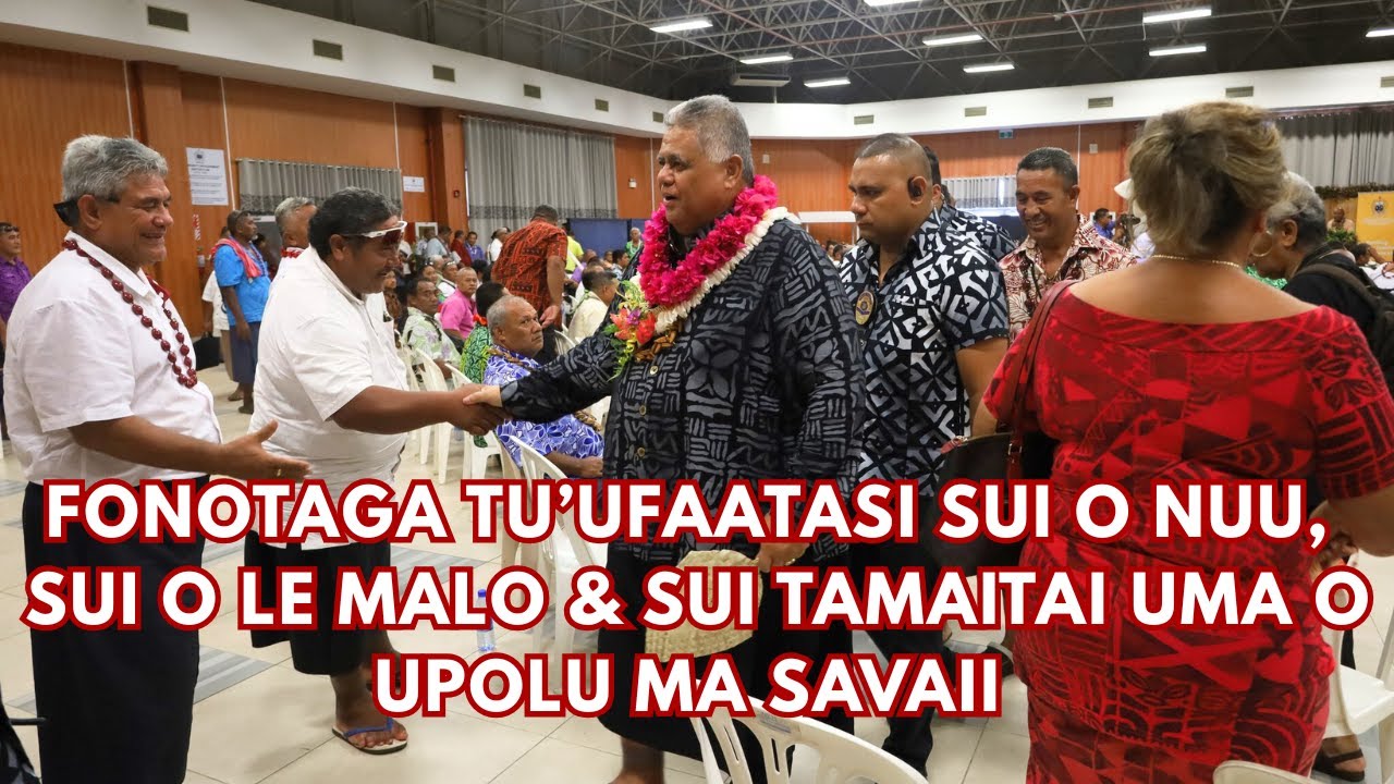 LATE UPLOAD - FONOTAGA TUUFAATASI SUI O NUU, SUI O LE MALO & SUI TAMAITAI UMA O UPOLU MA SAVAII