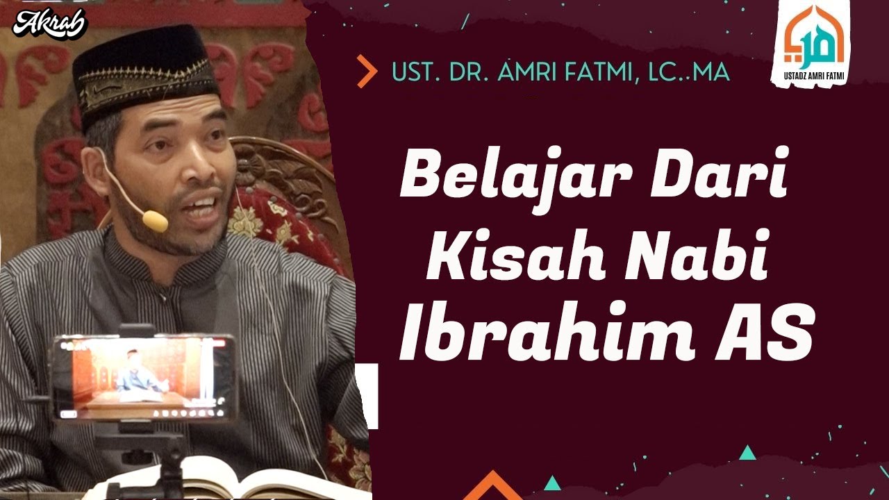 Belajar Dari Kisah Nabi Ibrahim AS - Ust. Dr. Amri Fatmi, Lc. MA
