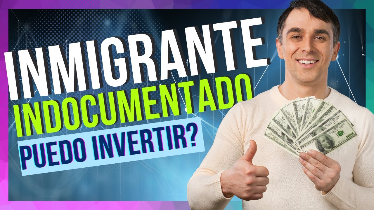 &iquest;PUEDE  Un Inmigrante Indocumentado INVERTIR?