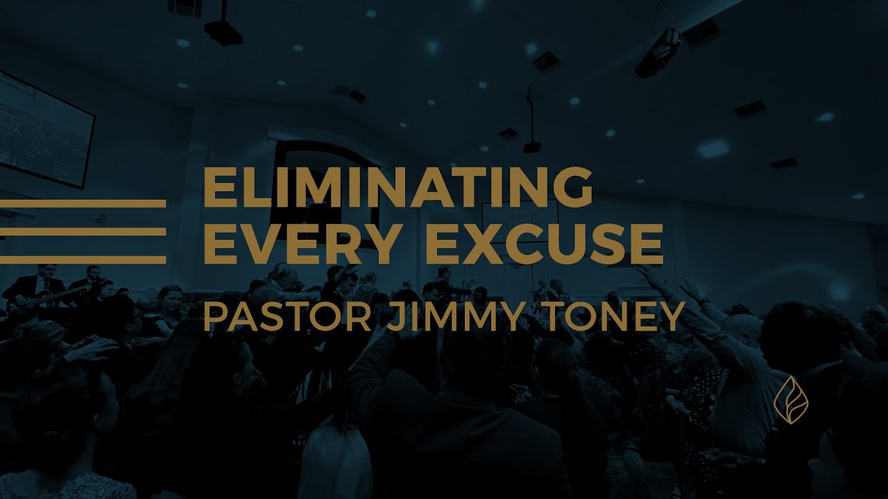 Eliminating Every Excuse / Pastor Jimmy Toney