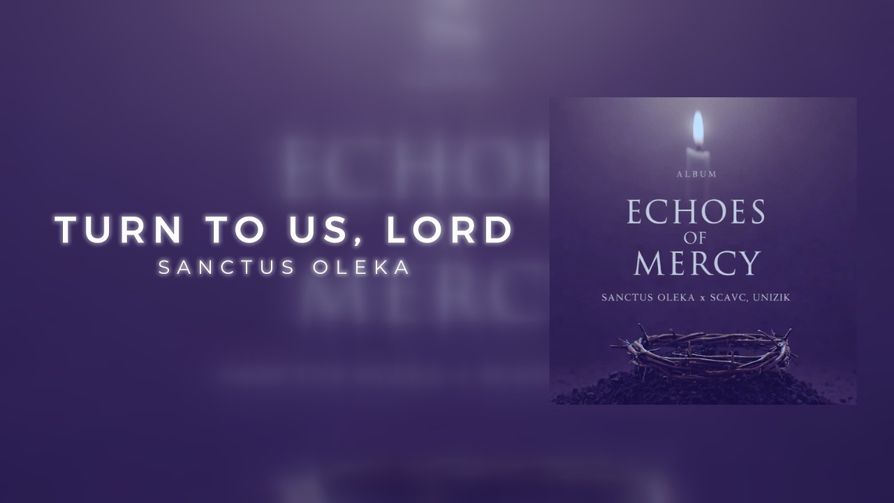 Turn to Us, Lord – Sanctus Oleka (Official Lyric Video)