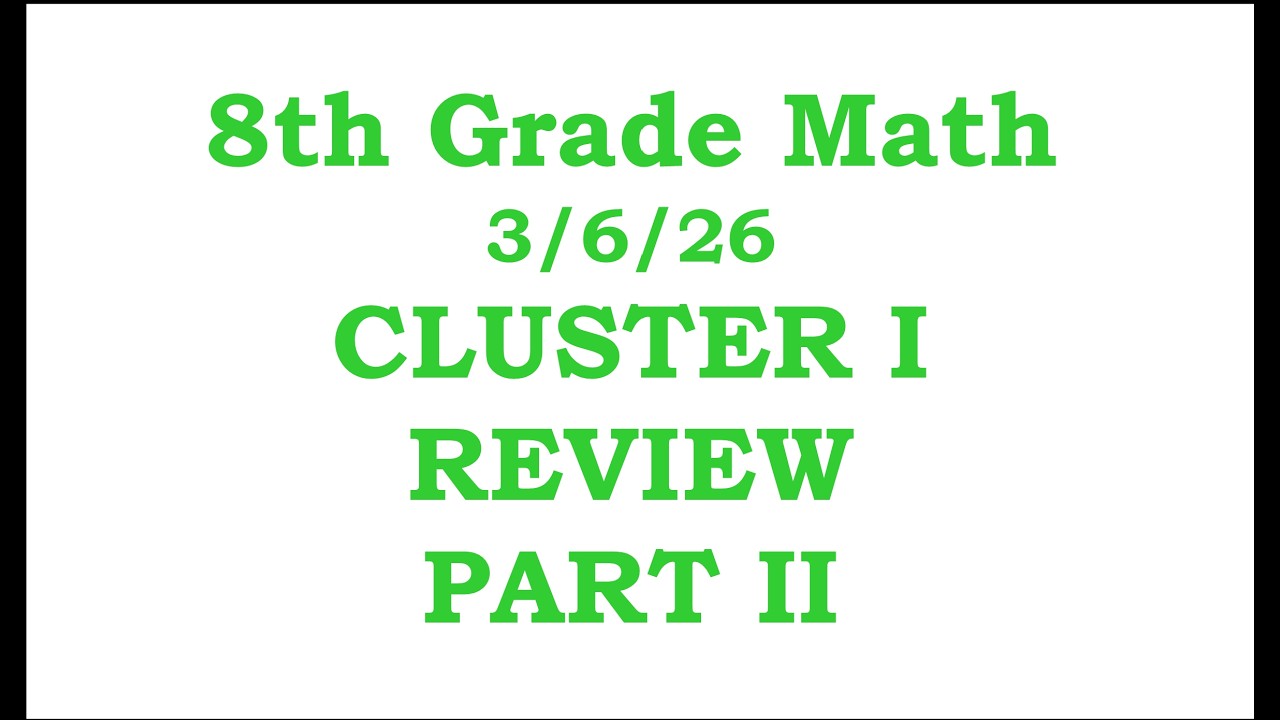 8th Grade Math Cluster I Day 14: Cluster I Review Part II     3/6/26