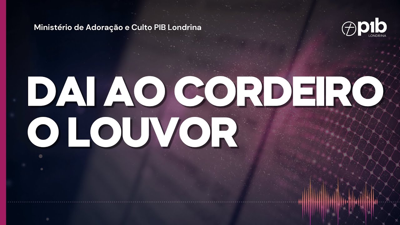 DAI AO CORDEIRO O LOUVOR