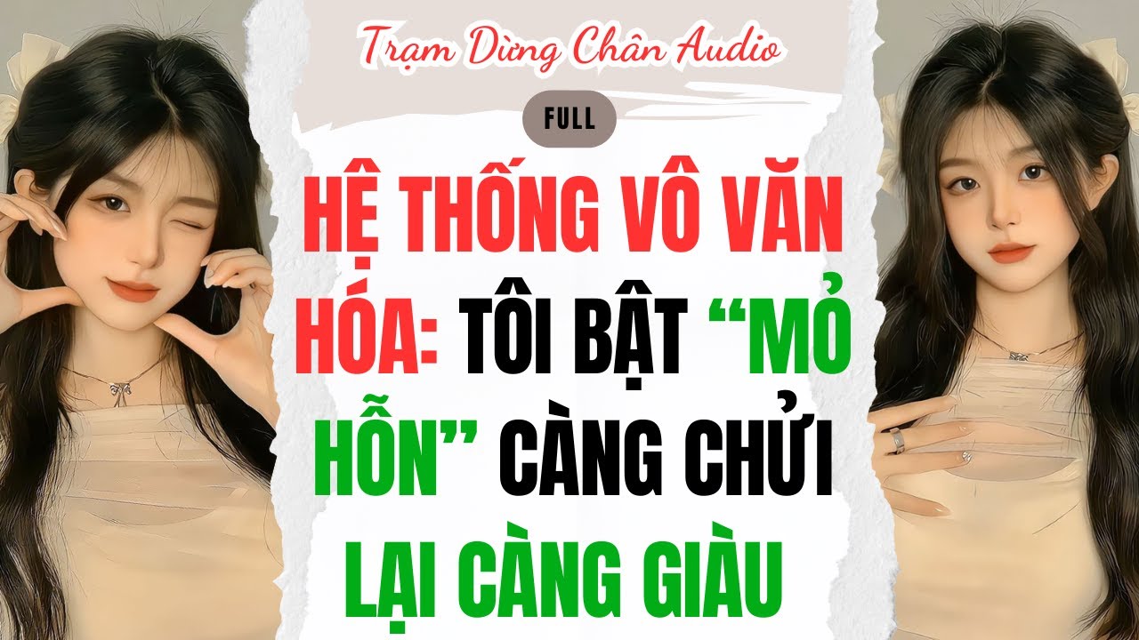 Full audio | HỆ THỐNG VÔ VĂN HÓA: TÔI BẬT “MỎ HỖN” CÀNG CHỬI LẠI CÀNG GIÀU | Trạm Dừng Chân Audio