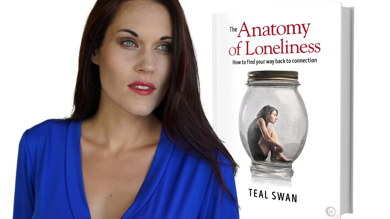 The Anatomy of Loneliness - Teal Swan