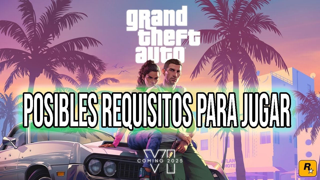 GTA VI y Sus Posibles Requisitos Para PC