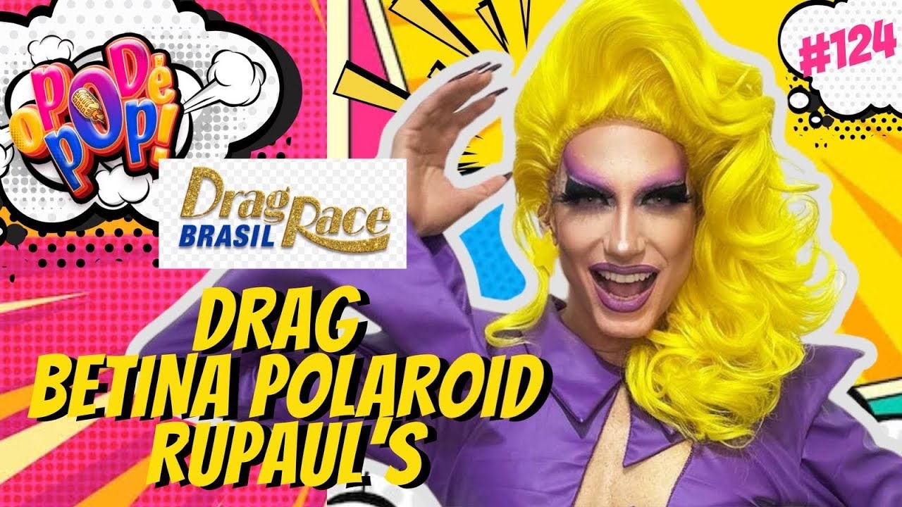 BETINA POLAROID - DRAG RACE BRASIL- O POD É POP #PODCAST #VIDEOCAST #ENTRETERIMENTO