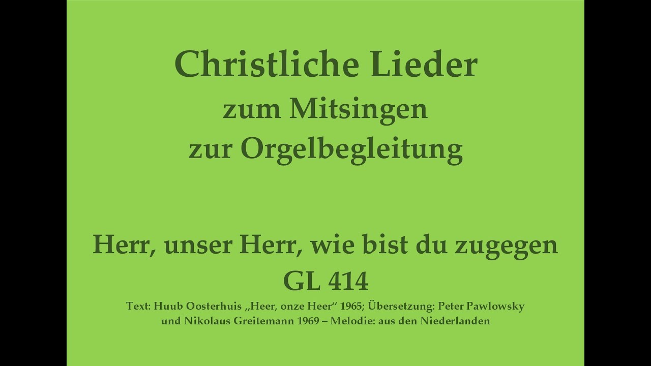 Herr, unser Herr, wie bist du zugegen GL 414 Christliches Lied zum Mitsingen mit Orgelbegleitung