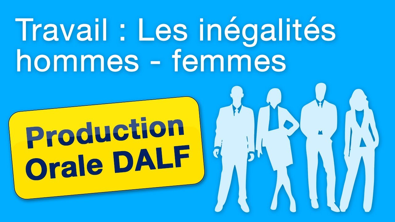 Exemple de production orale DALF C1-C2 : Les inégalités hommes femmes au travail