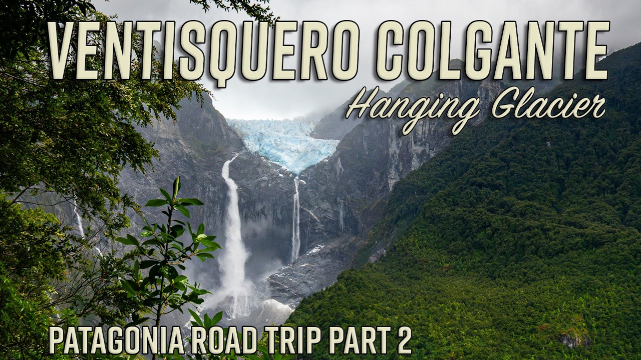 Hiking to the hanging glacier in Patagonia | Carretera Austral Road Trip Part 2