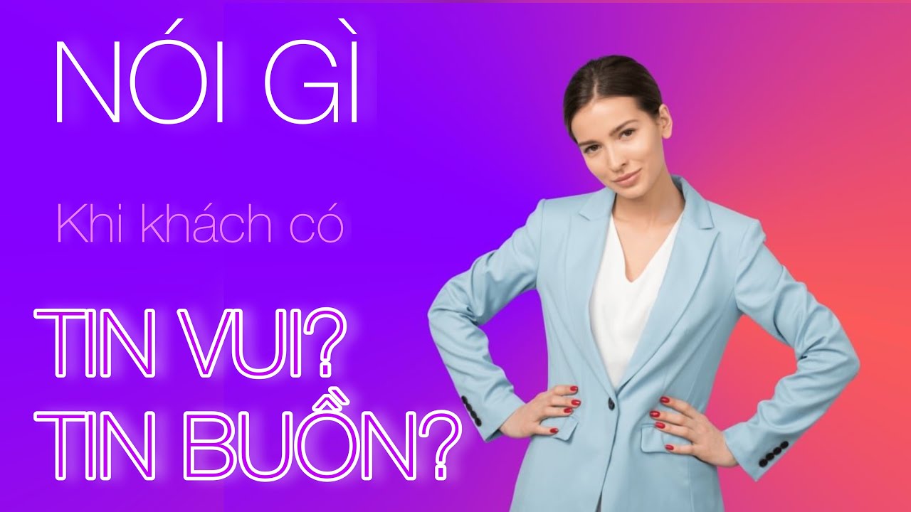 Nói gì khi khách có TIN BUỒN/TIN VUI?