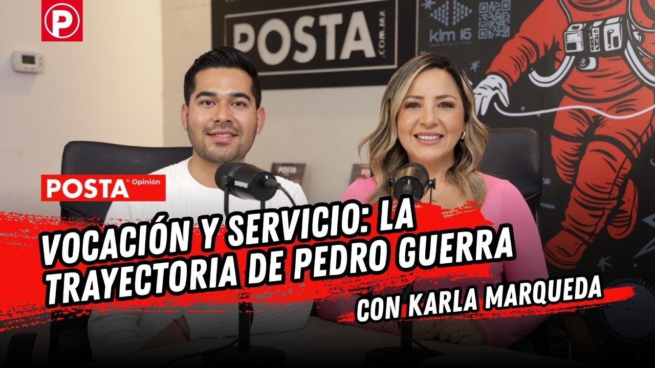 Vocaci&oacute;n y servicio: La trayectoria de Pedro Guerra | POSTA Opini&oacute;n con Karla Marqueda