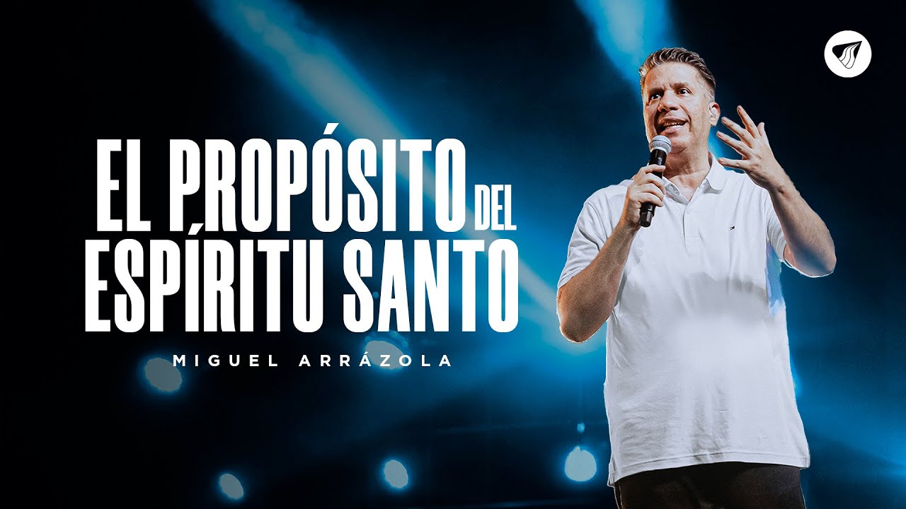 Pastor Miguel Arrázola - El propósito del Espíritu Santo