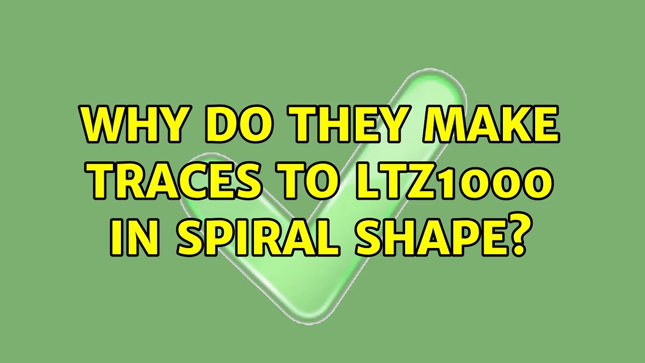 Why do they make traces to LTZ1000 in spiral shape? (3 Solutions!!)