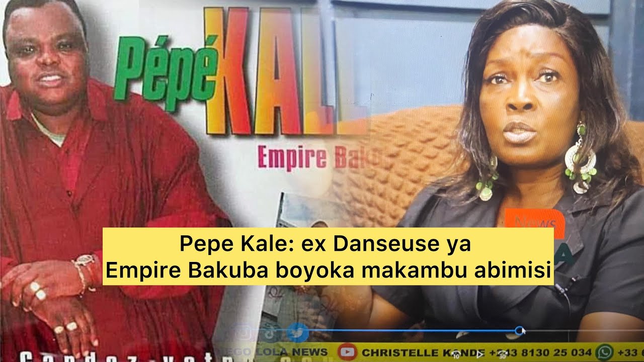 Pepe Kale: ex Danseuse ya Empire Bakuba boyoka makambu abimisi