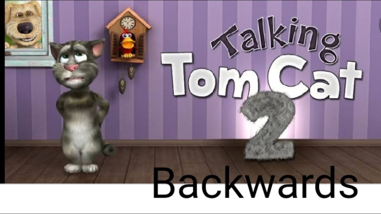 Talking tom cat 2 backwards