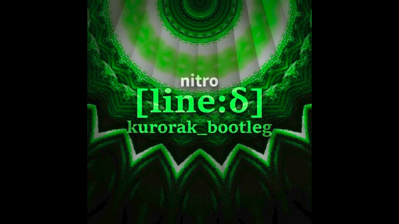 nitro - [line:δ] (Kurorak's Bootleg)