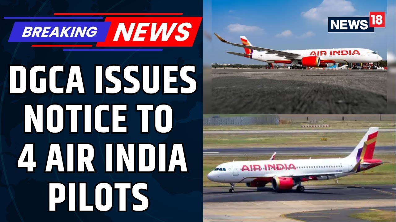 India&rsquo;s Aviation Regulator DGCA Has Issued A Show-Cause Notice To An Air India Pilot | News18