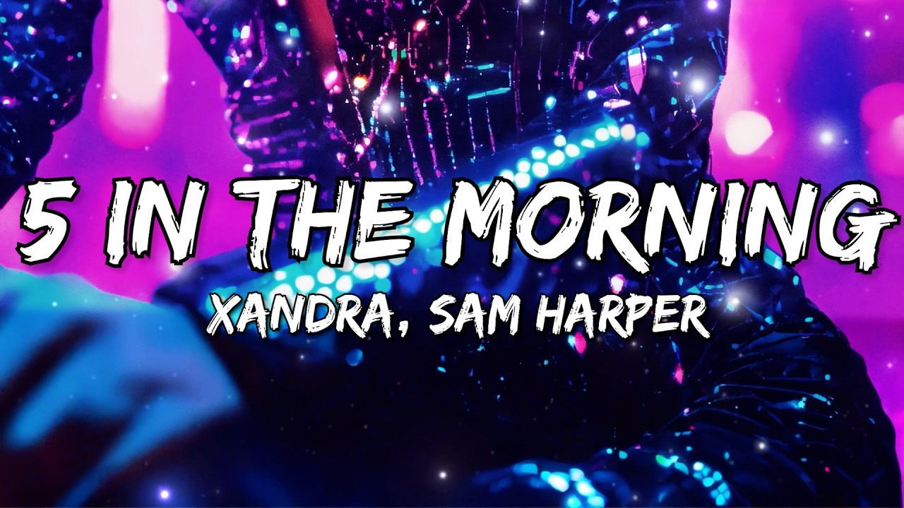 XANDRA - 5 In The Morning (feat. Sam Harper) (Lyrics)