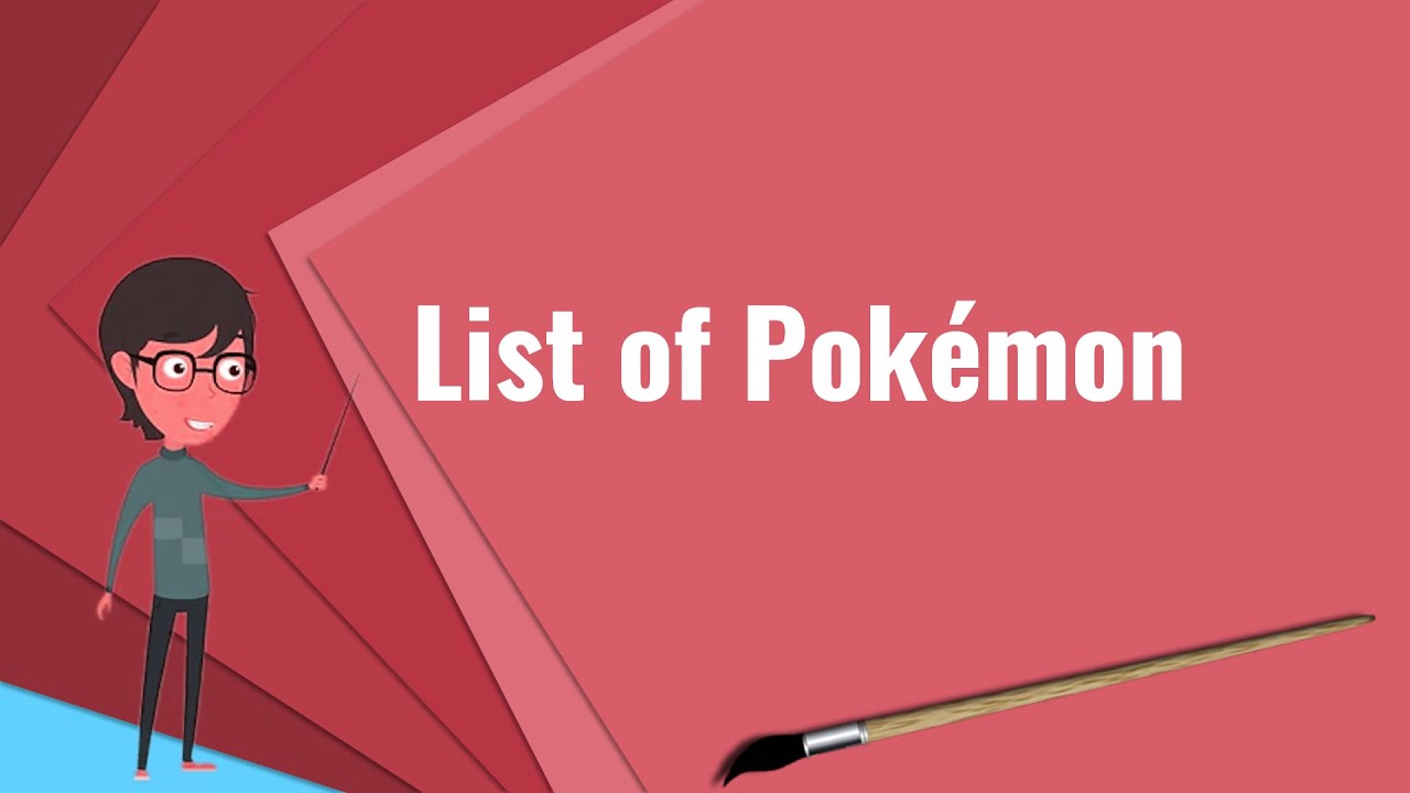 What is List of Pok&eacute;mon? Explain List of Pok&eacute;mon, Define List of Pok&eacute;mon, Meaning of List of Pok&eacute;mon